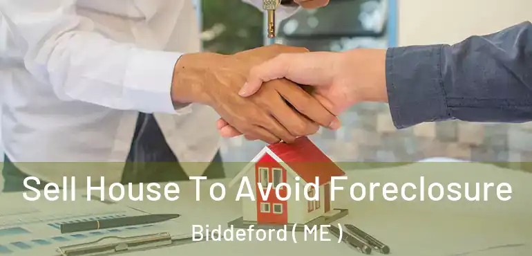  Sell House To Avoid Foreclosure Biddeford ( ME )