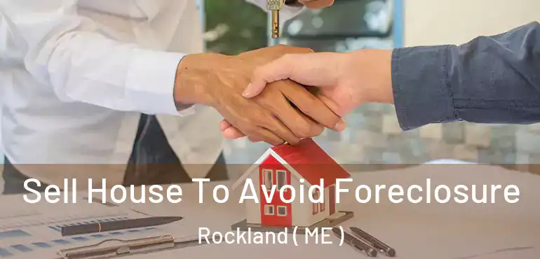  Sell House To Avoid Foreclosure Rockland ( ME )