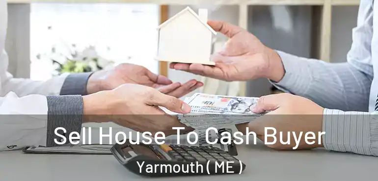  Sell House To Cash Buyer Yarmouth ( ME )