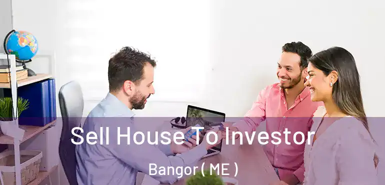  Sell House To Investor Bangor ( ME )