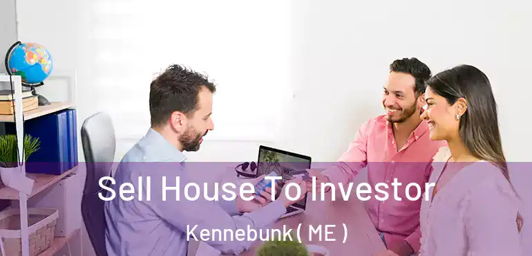  Sell House To Investor Kennebunk ( ME )