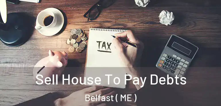  Sell House To Pay Debts Belfast ( ME )
