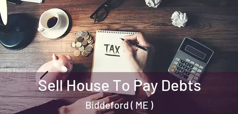 Sell House To Pay Debts Biddeford ( ME )