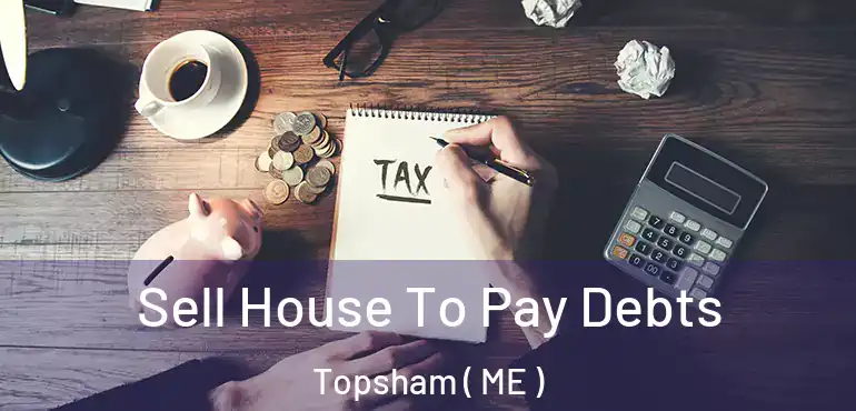  Sell House To Pay Debts Topsham ( ME )