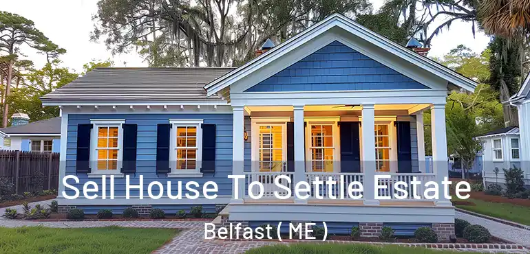  Sell House To Settle Estate Belfast ( ME )