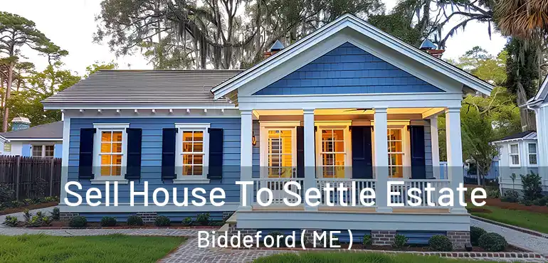  Sell House To Settle Estate Biddeford ( ME )