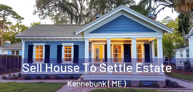 Sell House To Settle Estate Kennebunk ( ME )