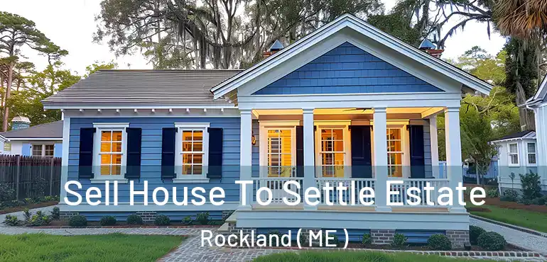  Sell House To Settle Estate Rockland ( ME )