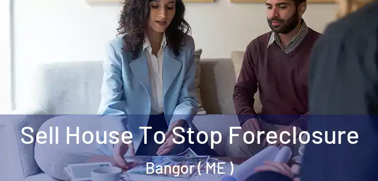  Sell House To Stop Foreclosure Bangor ( ME )