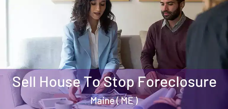  Sell House To Stop Foreclosure Maine ( ME )