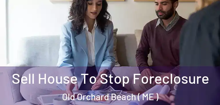  Sell House To Stop Foreclosure Old Orchard Beach ( ME )