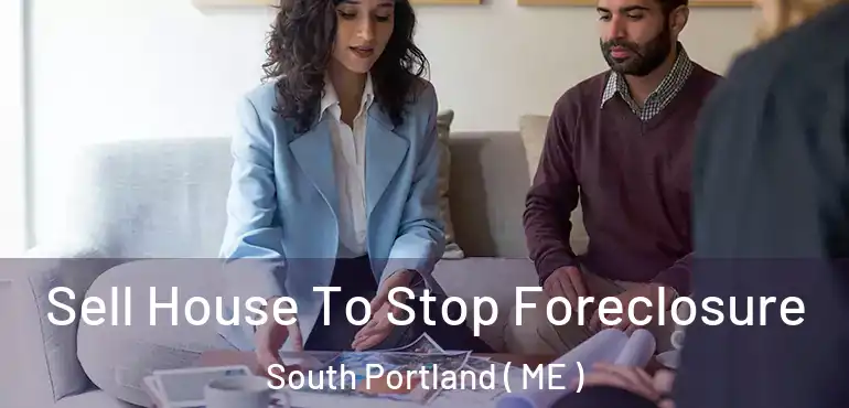  Sell House To Stop Foreclosure South Portland ( ME )