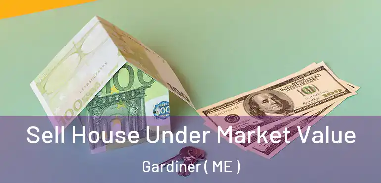  Sell House Under Market Value Gardiner ( ME )