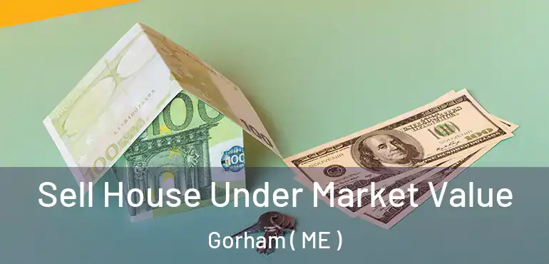  Sell House Under Market Value Gorham ( ME )