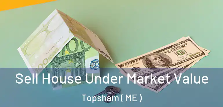  Sell House Under Market Value Topsham ( ME )