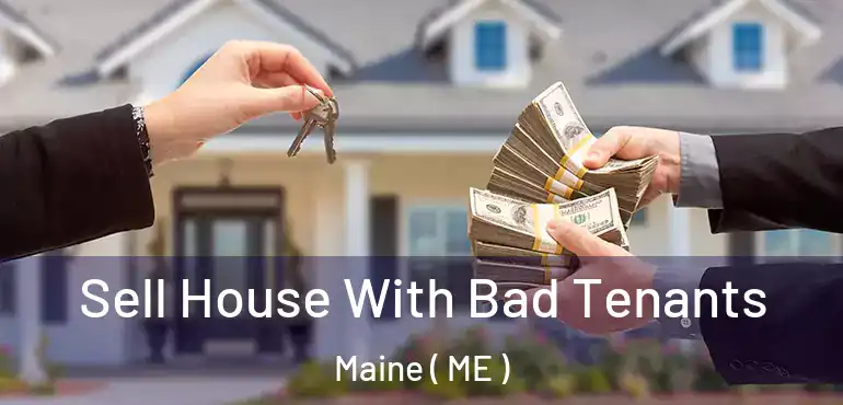  Sell House With Bad Tenants Maine ( ME )