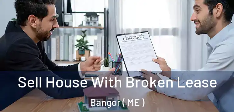  Sell House With Broken Lease Bangor ( ME )