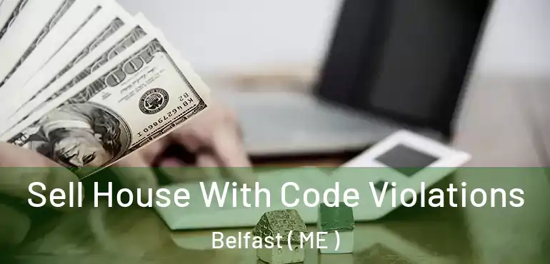  Sell House With Code Violations Belfast ( ME )