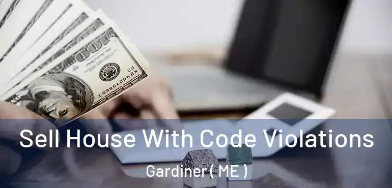  Sell House With Code Violations Gardiner ( ME )