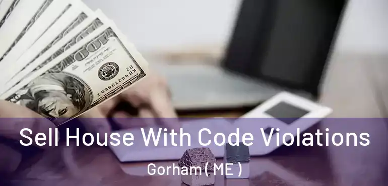  Sell House With Code Violations Gorham ( ME )