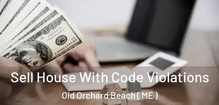  Sell House With Code Violations Old Orchard Beach ( ME )