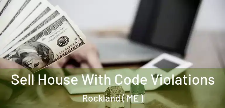  Sell House With Code Violations Rockland ( ME )