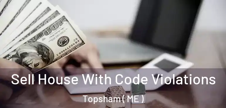  Sell House With Code Violations Topsham ( ME )