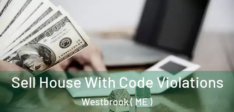  Sell House With Code Violations Westbrook ( ME )