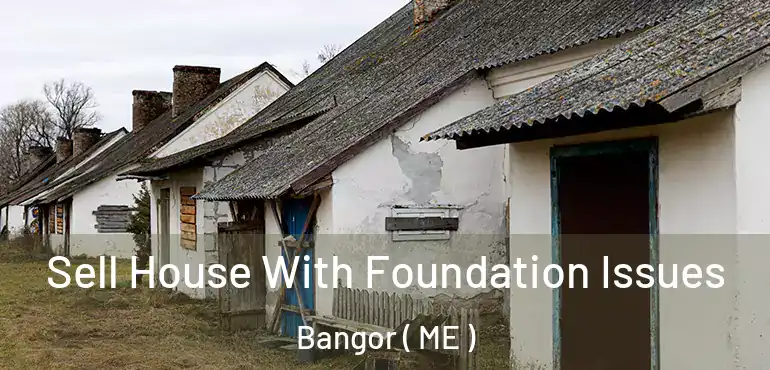  Sell House With Foundation Issues Bangor ( ME )