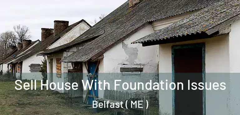  Sell House With Foundation Issues Belfast ( ME )