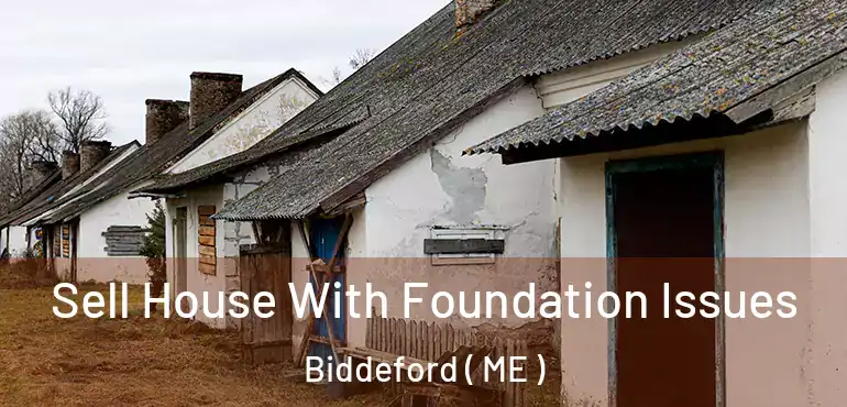  Sell House With Foundation Issues Biddeford ( ME )
