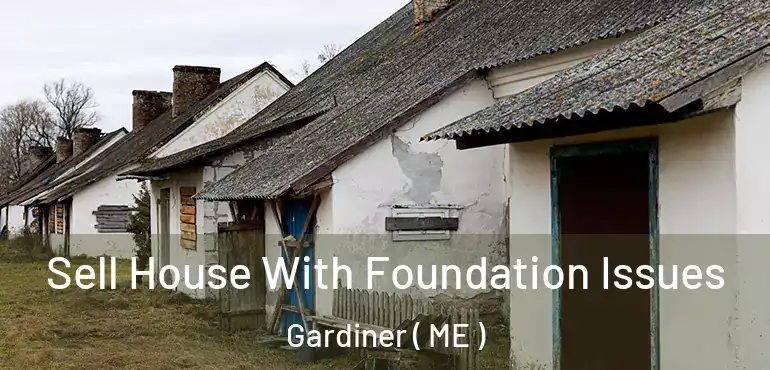  Sell House With Foundation Issues Gardiner ( ME )