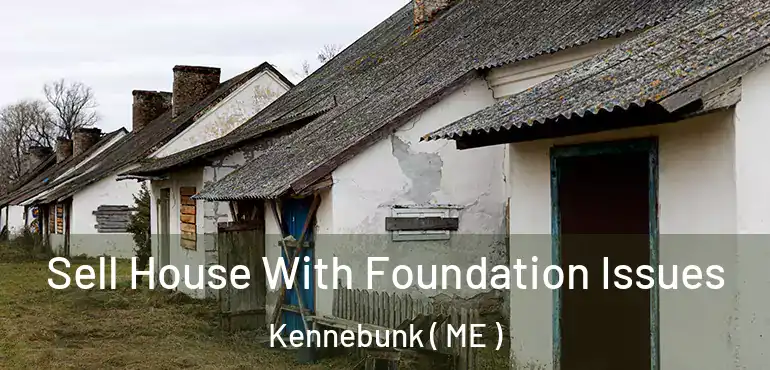  Sell House With Foundation Issues Kennebunk ( ME )