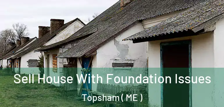  Sell House With Foundation Issues Topsham ( ME )