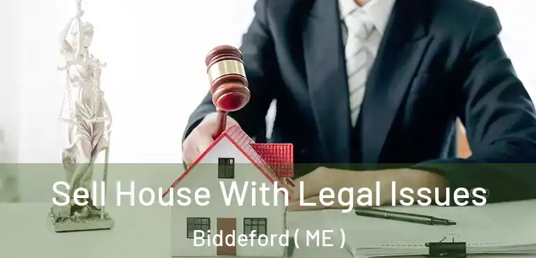  Sell House With Legal Issues Biddeford ( ME )