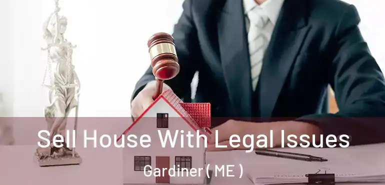 Sell House With Legal Issues Gardiner ( ME )