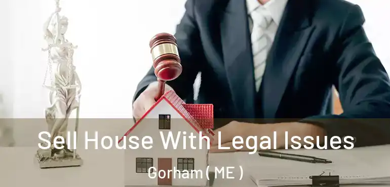  Sell House With Legal Issues Gorham ( ME )
