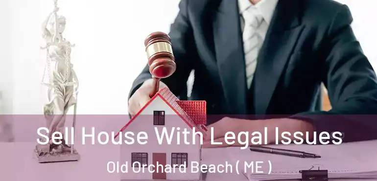 Sell House With Legal Issues Old Orchard Beach ( ME )