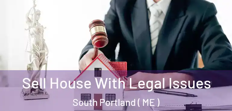  Sell House With Legal Issues South Portland ( ME )