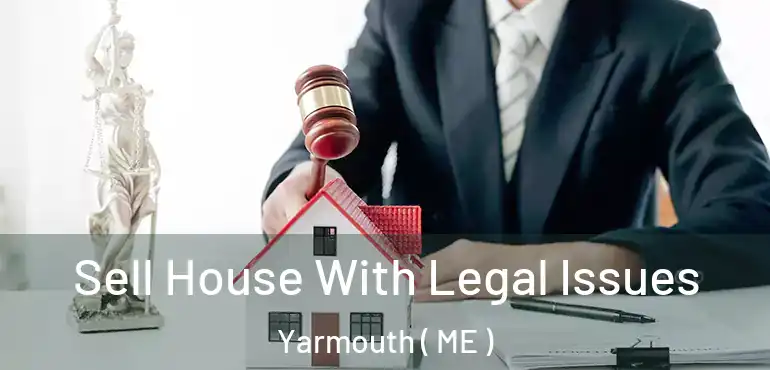  Sell House With Legal Issues Yarmouth ( ME )