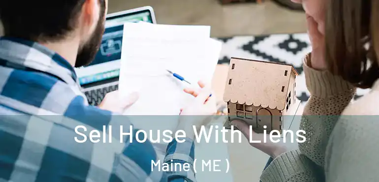  Sell House With Liens Maine ( ME )