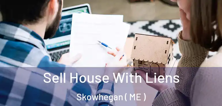  Sell House With Liens Skowhegan ( ME )