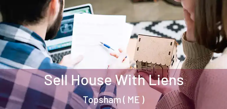  Sell House With Liens Topsham ( ME )
