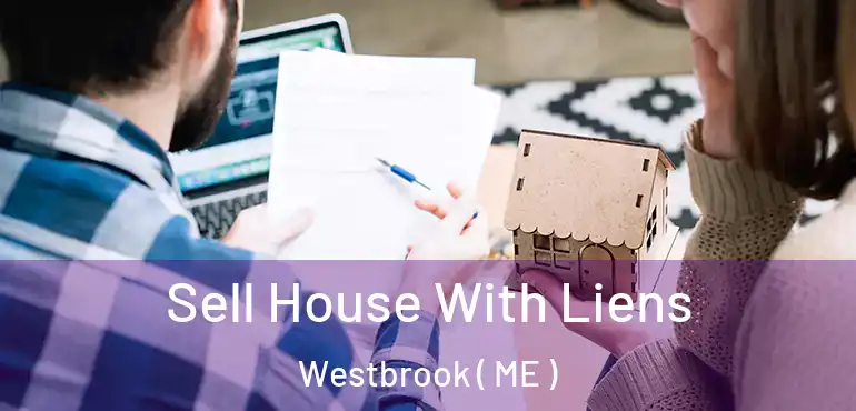  Sell House With Liens Westbrook ( ME )