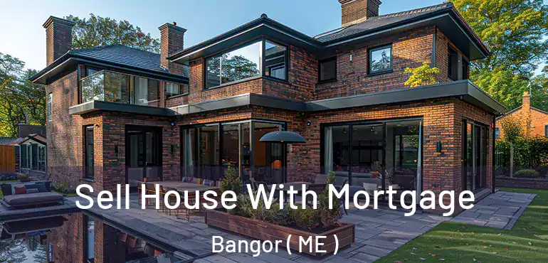  Sell House With Mortgage Bangor ( ME )