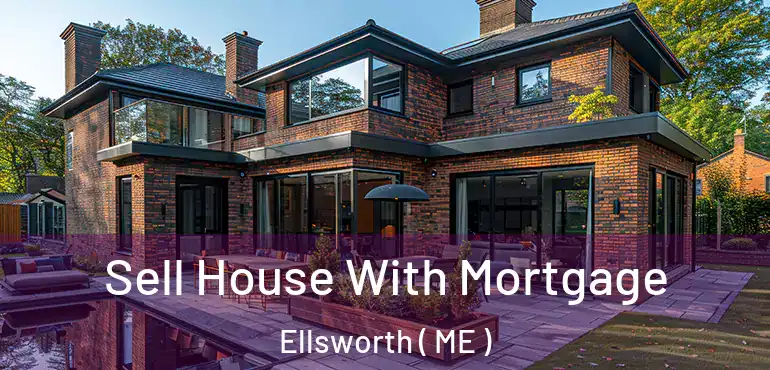  Sell House With Mortgage Ellsworth ( ME )