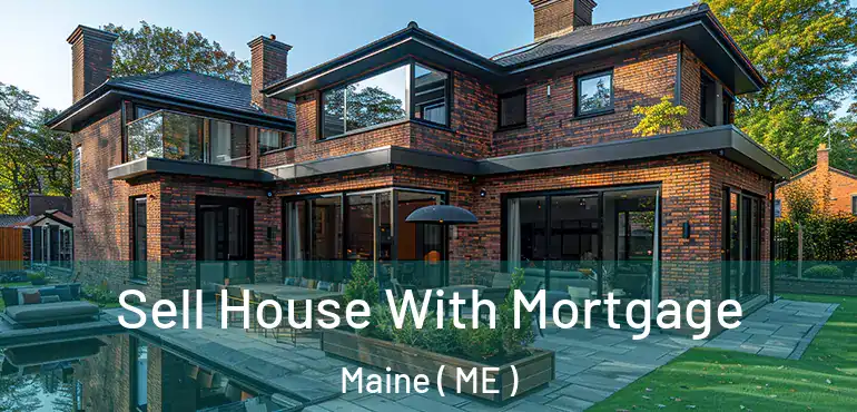  Sell House With Mortgage Maine ( ME )