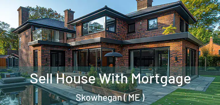  Sell House With Mortgage Skowhegan ( ME )