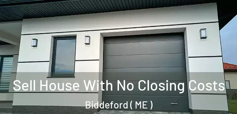  Sell House With No Closing Costs Biddeford ( ME )