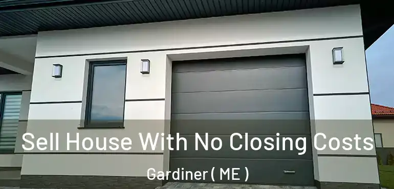  Sell House With No Closing Costs Gardiner ( ME )
